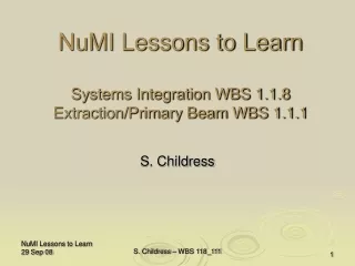 NuMI Lessons to Learn Systems Integration WBS 1.1.8 Extraction/Primary Beam WBS 1.1.1