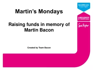 Martin’s Mondays Raising funds in memory of Martin Bacon Created by Team Bacon