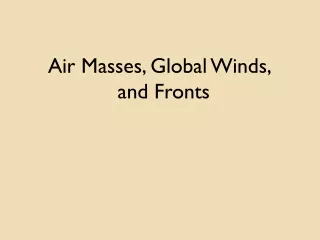 Air Masses, Global Winds, and Fronts