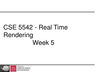 CSE 5542 - Real Time Rendering 			Week 5