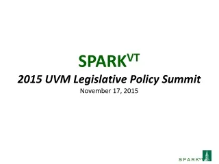 SPARK VT 2015 UVM Legislative Policy Summit November 17, 2015