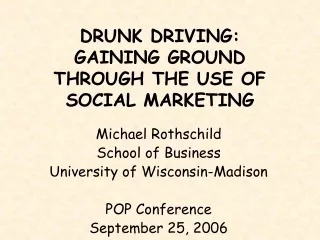 DRUNK DRIVING:   GAINING GROUND THROUGH THE USE OF SOCIAL MARKETING