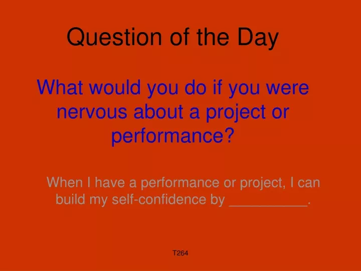 question of the day what would you do if you were nervous about a project or performance