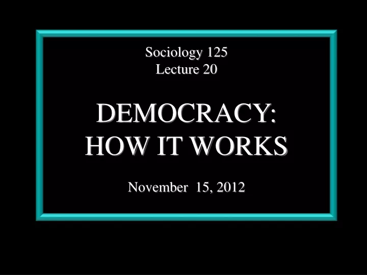 sociology 125 lecture 20 democracy how it works