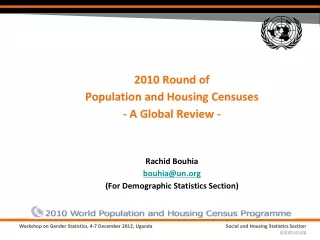 2010 Round of  Population and Housing Censuses  - A Global Review - Rachid Bouhia bouhia@un