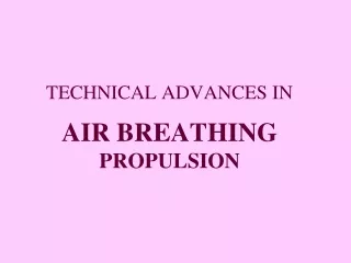 TECHNICAL ADVANCES IN AIR BREATHING PROPULSION