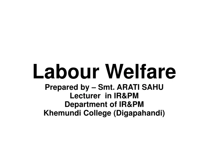labour welfare prepared by smt arati sahu