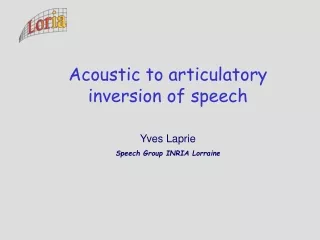 Acoustic to articulatory inversion of speech Yves Laprie Speech Group INRIA Lorraine