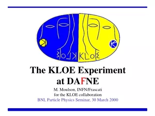 The KLOE Experiment at DA F NE M. Moulson, INFN/Frascati for the KLOE collaboration