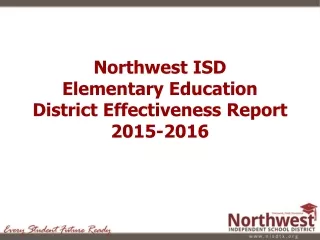 Northwest ISD  Elementary Education District Effectiveness Report 2015-2016