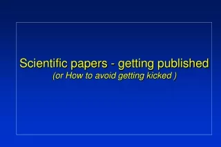 Scientific papers - getting published  (or How to avoid getting kicked )