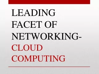 LEADING FACET OF NETWORKING- CLOUD COMPUTING