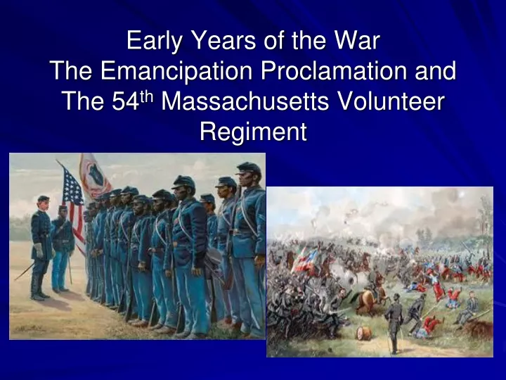 early years of the war the emancipation proclamation and the 54 th massachusetts volunteer regiment