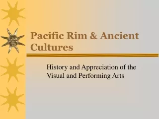 Pacific Rim &amp; Ancient Cultures