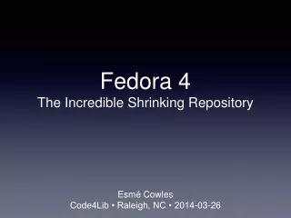 Fedora 4 The Incredible Shrinking Repository
