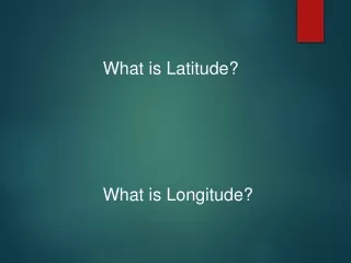 What is Latitude? What is Longitude?