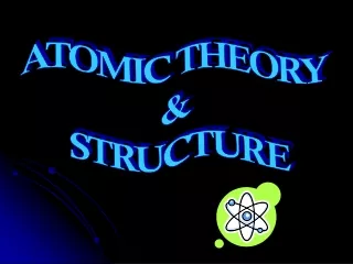 ATOMIC THEORY  &amp;  STRUCTURE