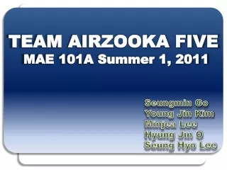 TEAM AIRZOOKA FIVE  MAE  101A Summer 1, 2011