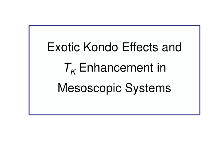 exotic kondo effects and t k enhancement
