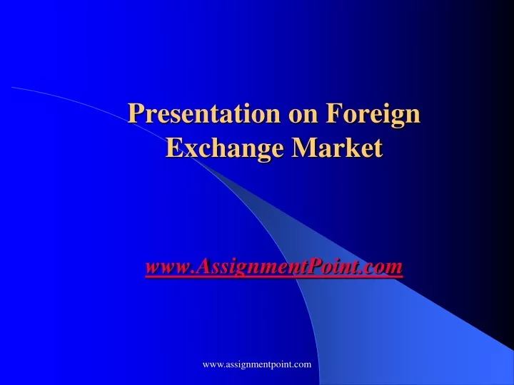 presentation on foreign exchange market www assignmentpoint com