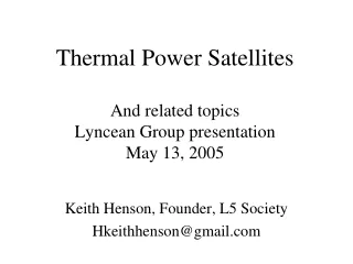 Thermal Power Satellites And related topics Lyncean Group presentation May 13, 2005