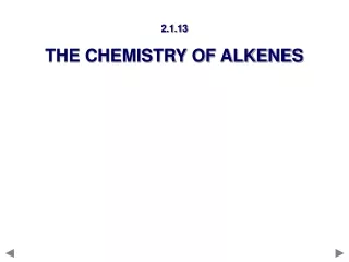 2.1.13 THE CHEMISTRY OF ALKENES