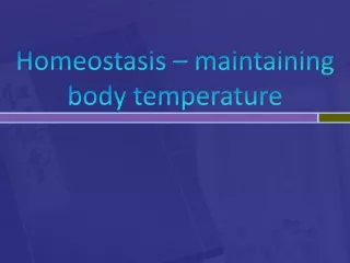 Homeostasis – maintaining body temperature