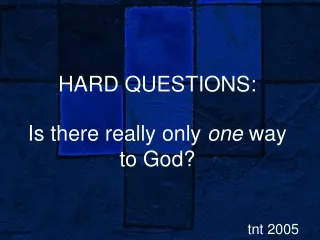 HARD QUESTIONS: Is there really only  one  way to God?