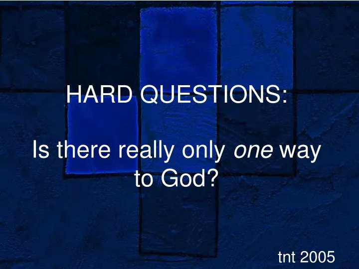 hard questions is there really only one way to god