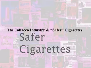 The Tobacco Industry &amp; “Safer” Cigarettes