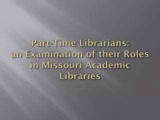 Part-Time Librarians: an Examination of their Roles in Missouri Academic Libraries