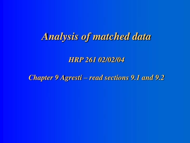 analysis of matched data hrp 261 02 02 04 chapter 9 agresti read sections 9 1 and 9 2