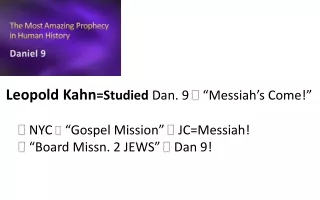 Leopold Kahn =Studied  Dan. 9   “Messiah’s Come!”      NYC    “Gospel Mission”  JC=Messiah!