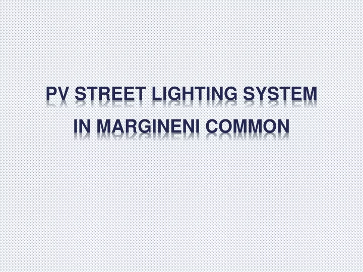 pv street lighting system in margineni common