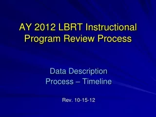 AY 2012 LBRT Instructional Program Review Process