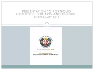 Presentation to portfolio committee for Arts and culture. 19 February 2014