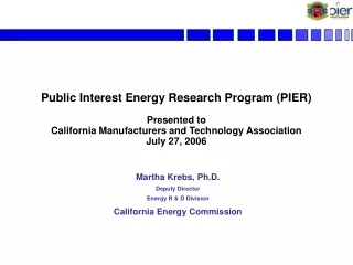 Martha Krebs, Ph.D. Deputy Director Energy R &amp; D Division California Energy Commission