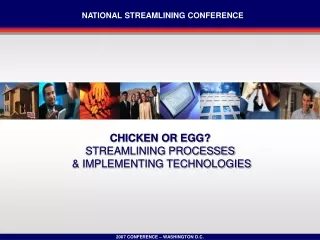 CHICKEN OR EGG?   STREAMLINING PROCESSES  &amp; IMPLEMENTING TECHNOLOGIES