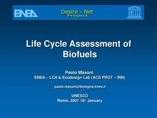 Life Cycle Assessment of  Biofuels Paolo Masoni  ENEA – LCA &amp; Ecodesign Lab (ACS PROT – INN)