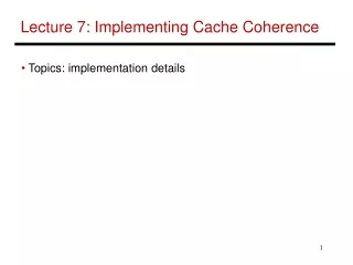 Lecture 7: Implementing Cache Coherence