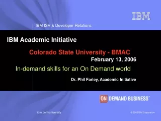 IBM Academic Initiative Colorado State University - BMAC February 13, 2006