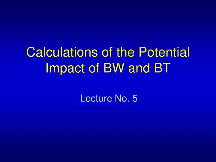 calculations of the potential impact of bw and bt
