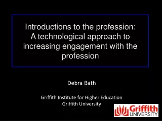 Debra Bath Griffith Institute for Higher Education  Griffith University