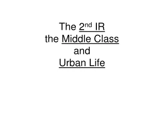 The  2 nd  IR the  Middle Class  and  Urban Life