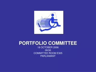 PORTFOLIO COMMITTEE 18 OCTOBER 2006 09:50 COMMITTEE ROOM E305 PARLIAMANT