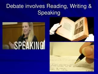 Debate involves Reading, Writing &amp; Speaking
