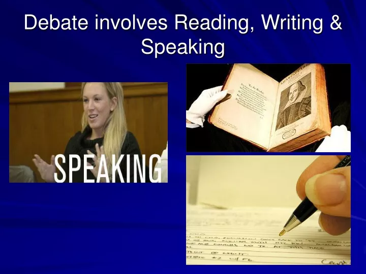 debate involves reading writing speaking