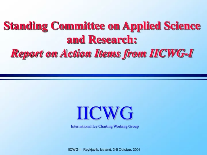 standing committee on applied science and research report on action items from iicwg i