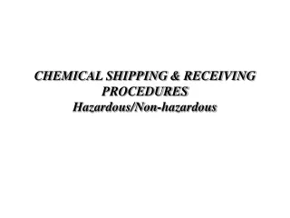 CHEMICAL SHIPPING &amp; RECEIVING PROCEDURES Hazardous/Non-hazardous