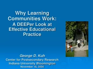 Why Learning Communities Work: A DEEPer Look at Effective Educational Practice George D. Kuh
